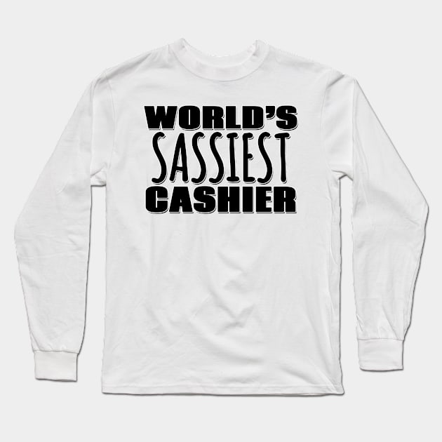 World's Sassiest Cashier Long Sleeve T-Shirt by Mookle